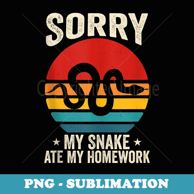 Sorry My Snake Ate My Homework, Teacher School, Snake Lover - PNG Sublimation Digital Download