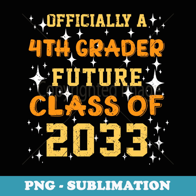 Officially A 4th Grader Future Class Of 2033 Funny First Day - Special Edition Sublimation PNG File