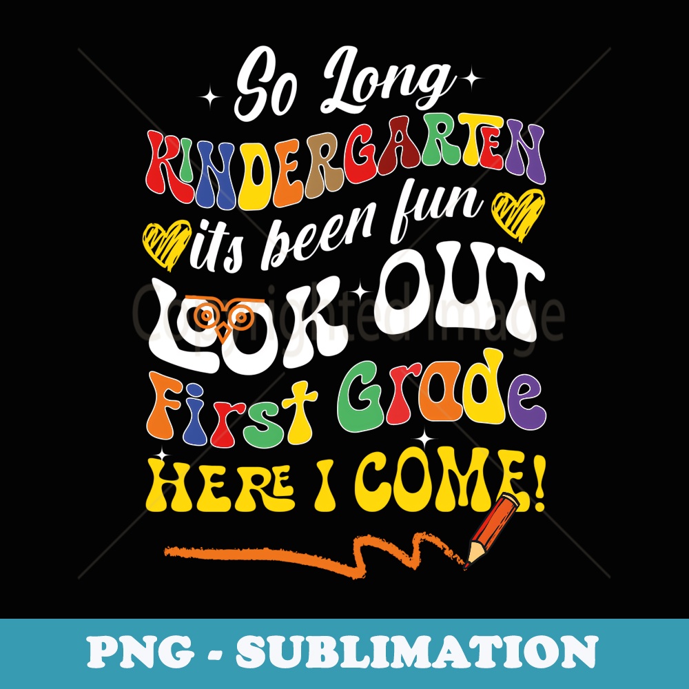 So Long Kindergarten Look Out 1st Grade Here I Come Funny Ba - Elegant Sublimation PNG Download