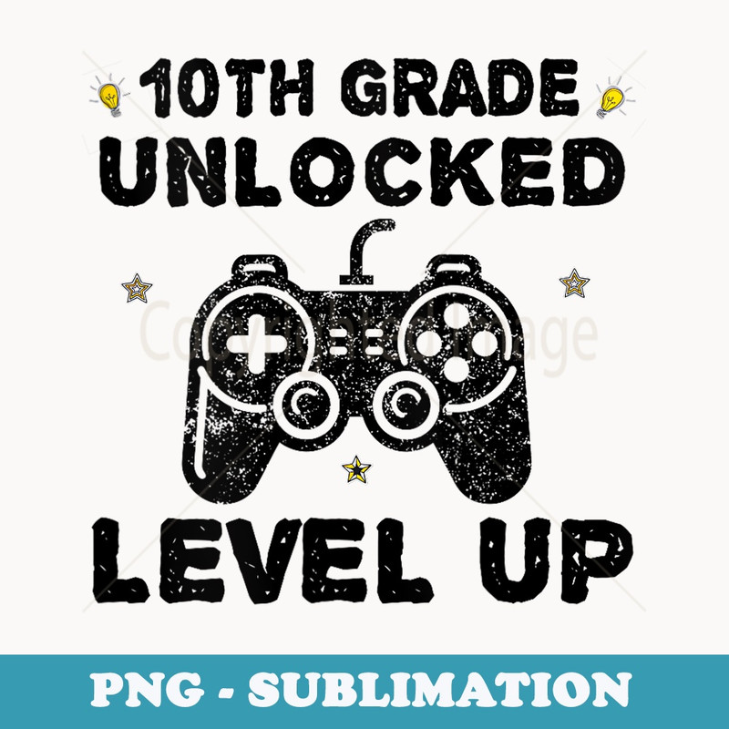 s 10th Grade Level Unlocked First Day Of Back To School - Digital Sublimation Download File