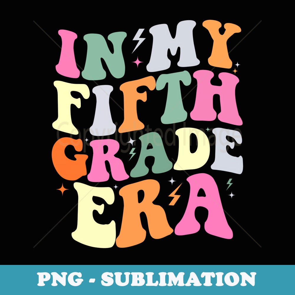 In My Fifth Grade Era Back to School In My Grade Era - Trendy Sublimation Digital Download