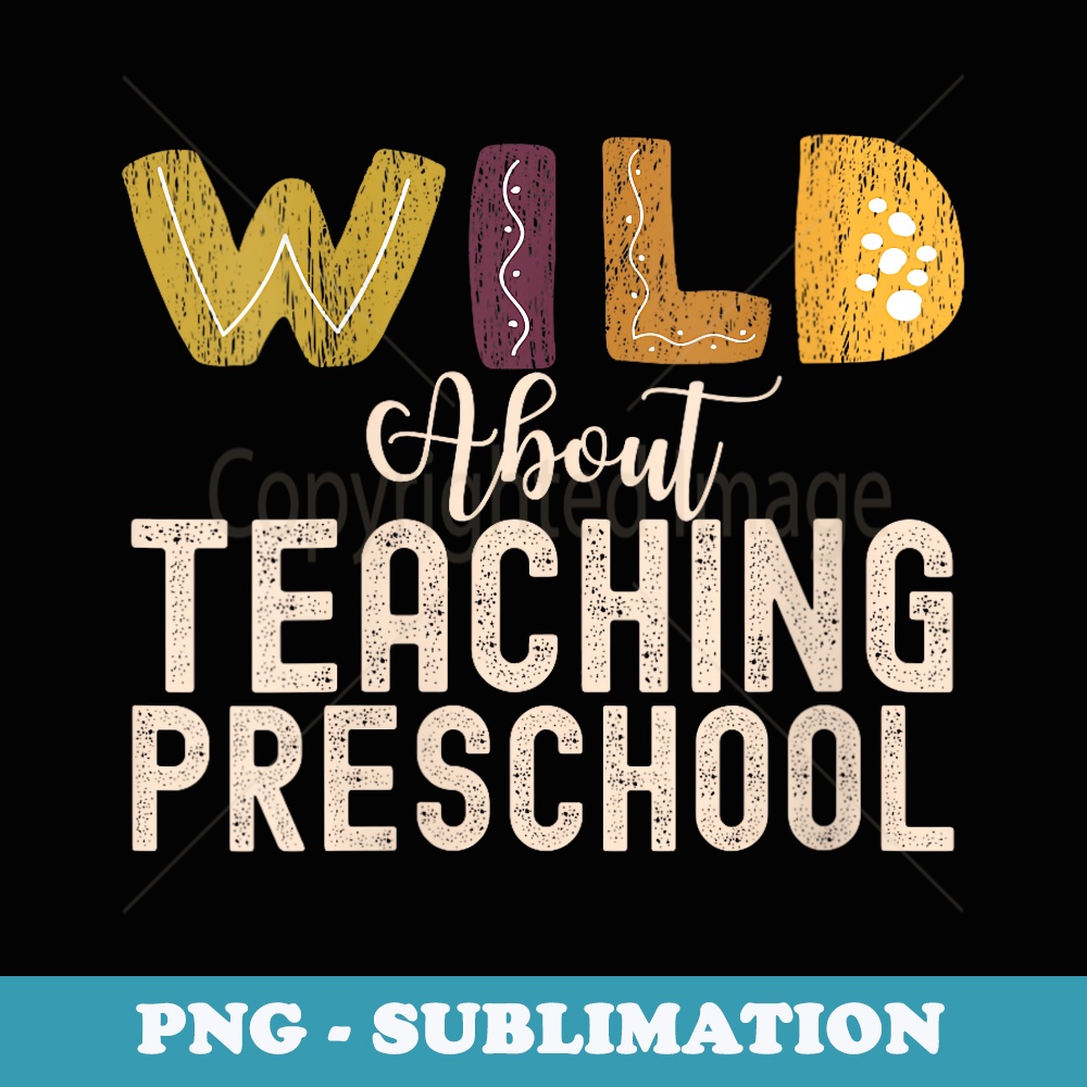 s Wild About Teaching Preschool Funny Teacher Squad Educator - Decorative Sublimation PNG File