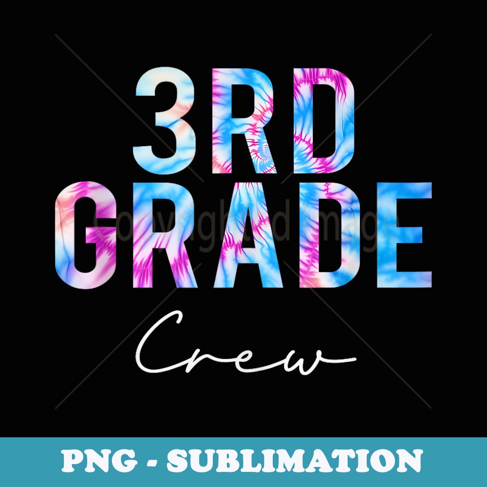 3rd Grade Crew Tie Dye Back to School first day of school - Special Edition Sublimation PNG File