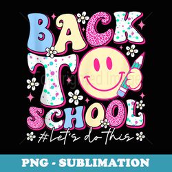 back to school lets do this teachers happy first day - professional sublimation digital download