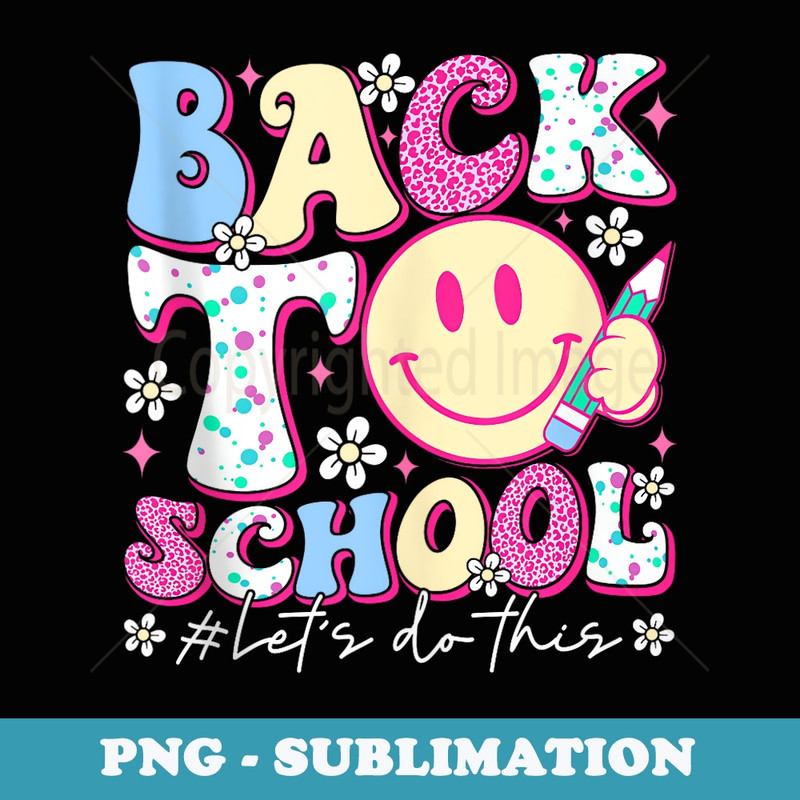 Back To School Lets Do This Teachers Happy First Day - Professional Sublimation Digital Download