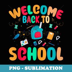 welcome back to school for teachers & students - sublimation digital download
