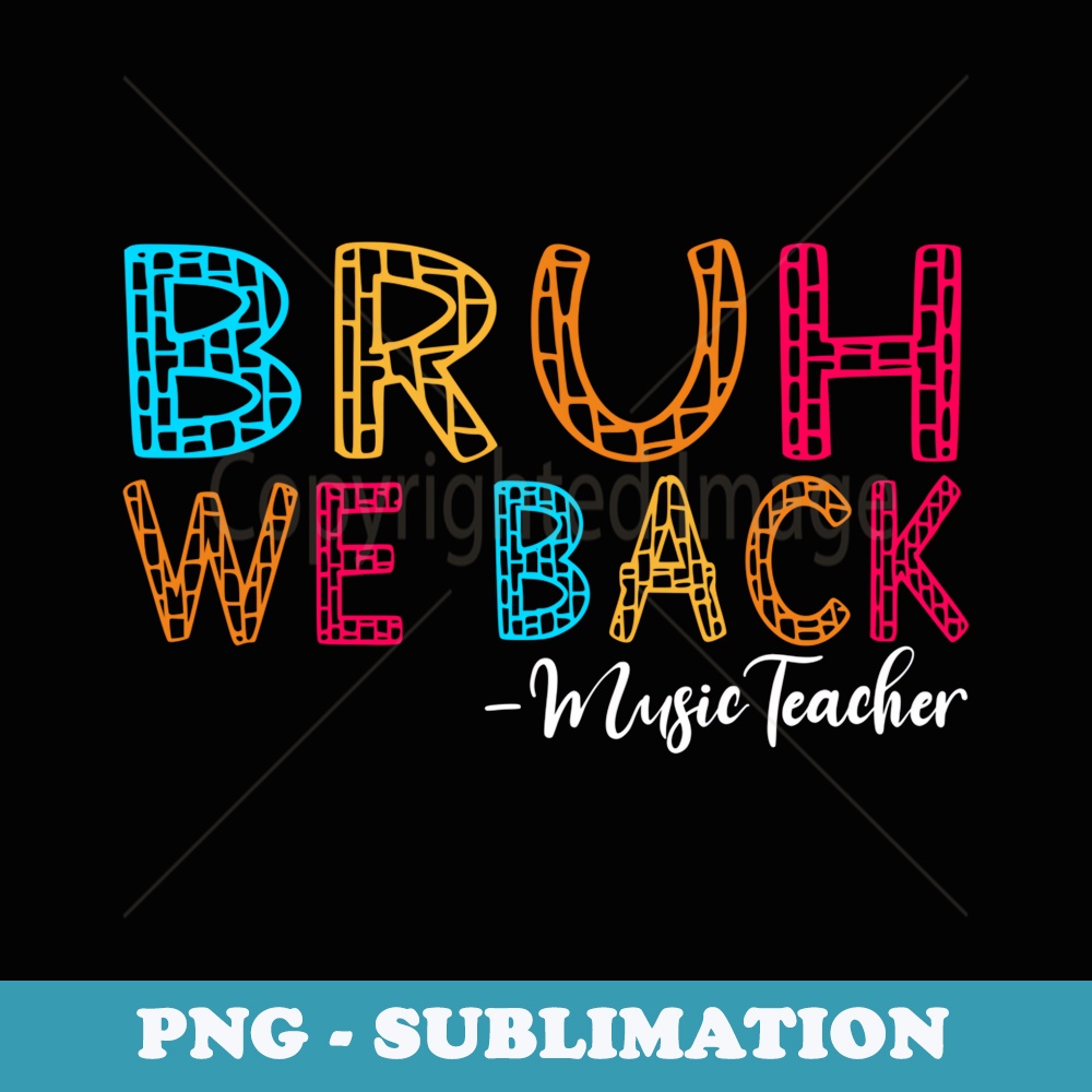 Bruh We Back Music Teacher First Day of School Groovy - Modern Sublimation PNG File