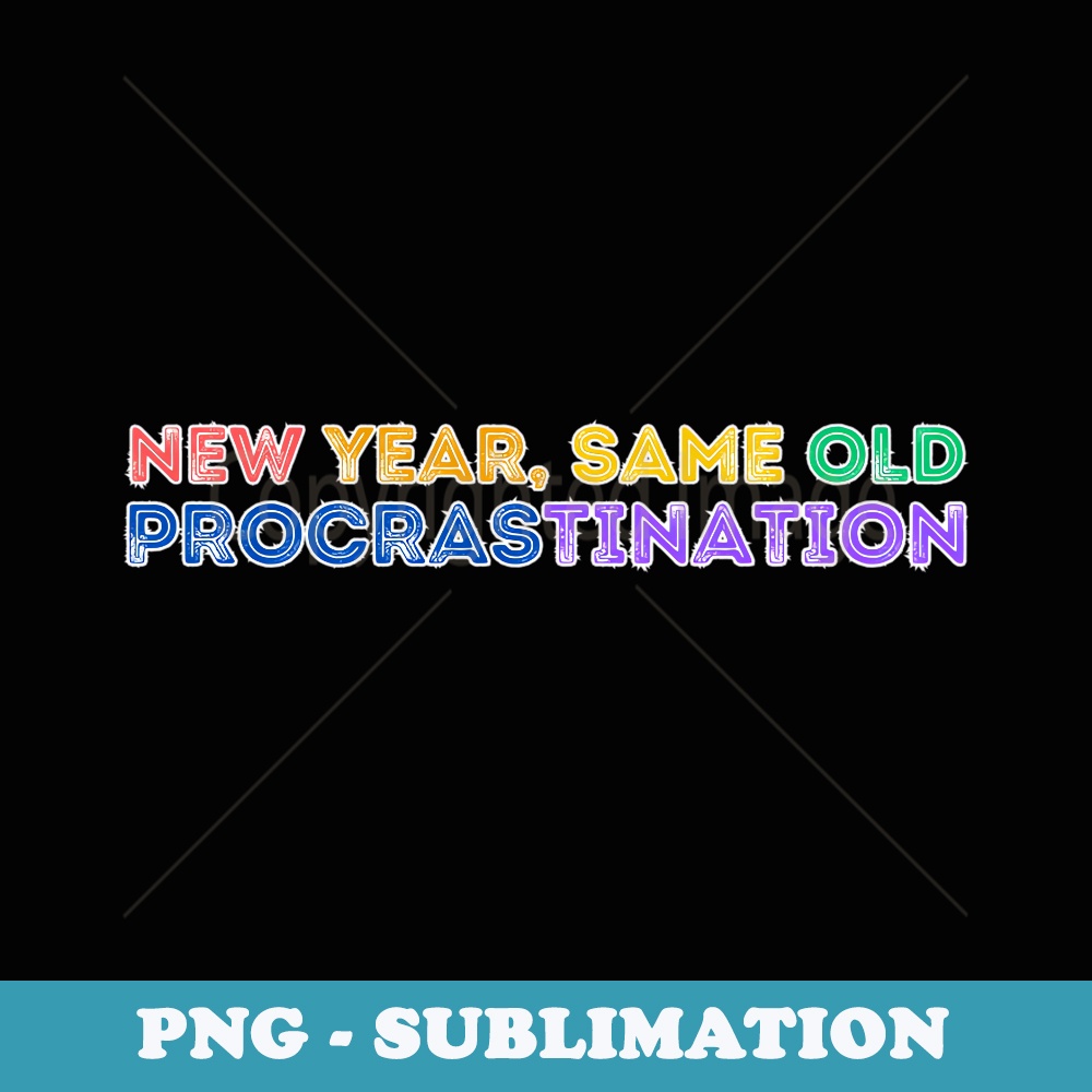 New Year Same Old Procrastination Cute Colorful Retro s - Instant Sublimation Digital Download