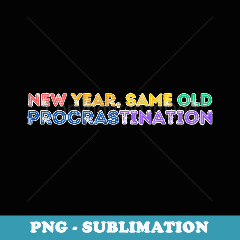 New Year Same Old Procrastination Cute Colorful Retro s - Instant Sublimation Digital Download