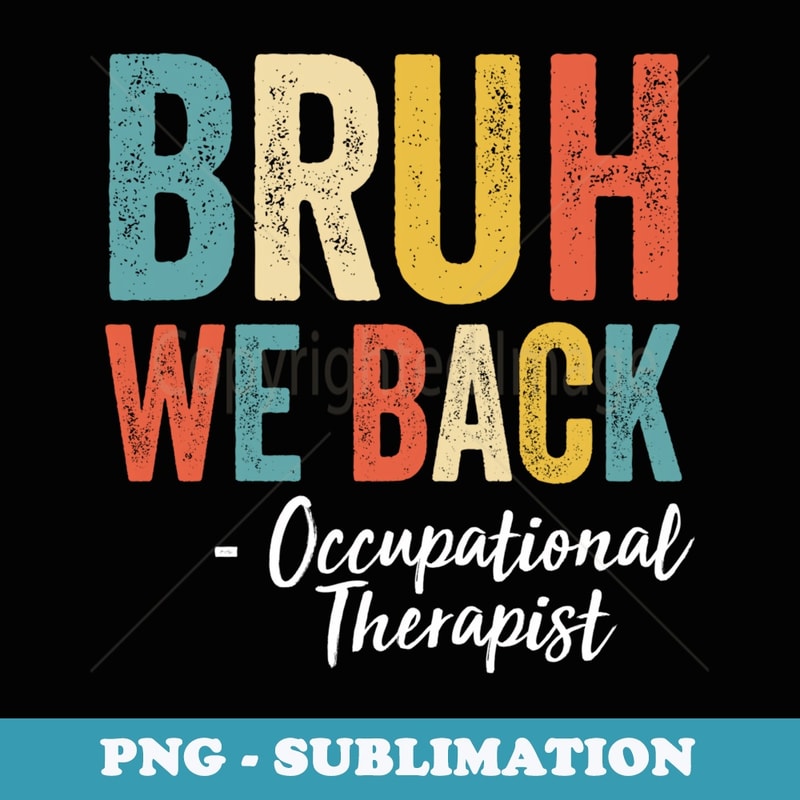 Bruh We Back Occupational Therapist Vintage Back To School - PNG Sublimation Digital Download