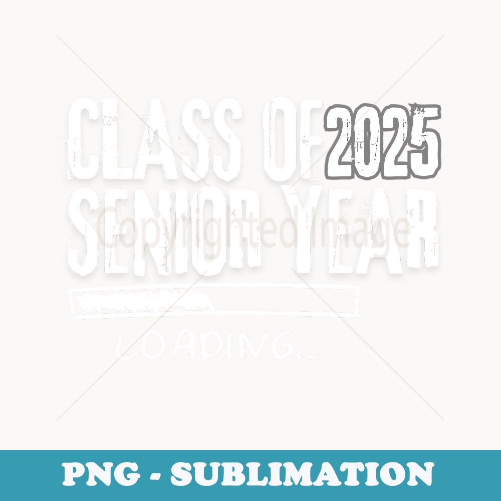 Class of 2025 senior Loading class of 2025 - High-Resolution PNG Sublimation File
