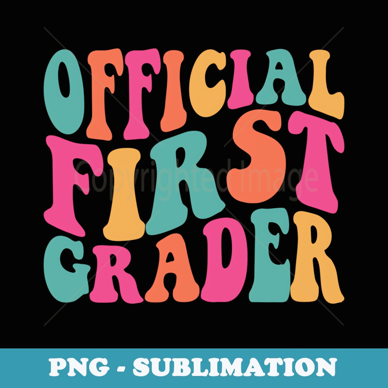 Official First Grader Girl Boy 1st Grade Back To School - Sublimation PNG File