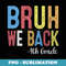 Bruh We Back 4th Grade First Day Of School Back To School - Instant PNG Sublimation Download