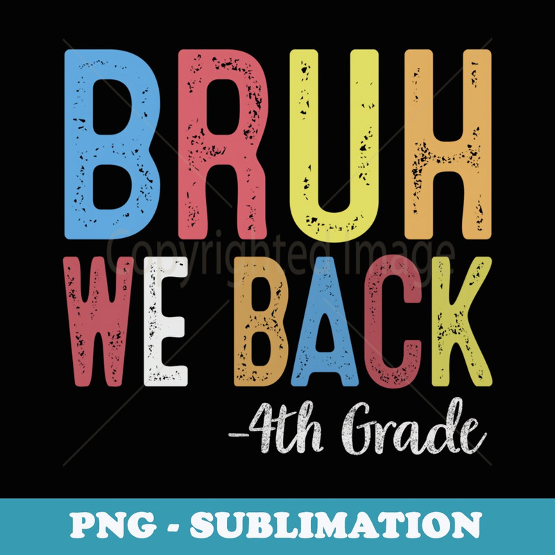 Bruh We Back 4th Grade First Day Of School Back To School - Instant PNG Sublimation Download