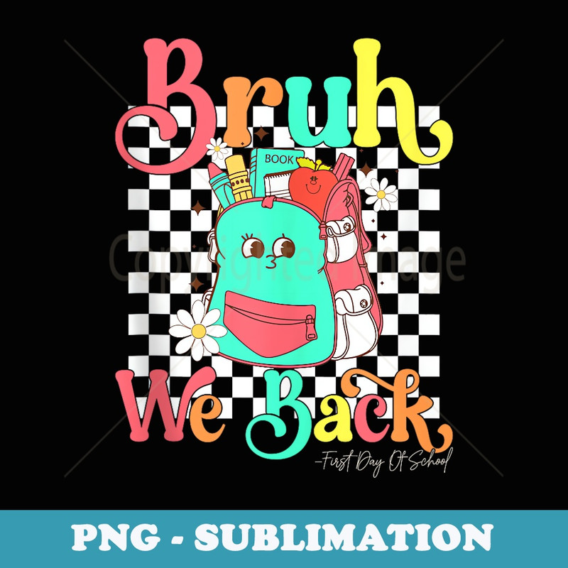 Bruh We Back Happy First Day Of School Teachers - Trendy Sublimation Digital Download