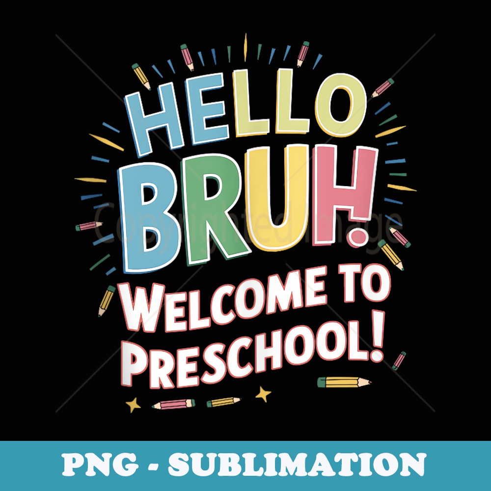 Hello Bruh - Welcome to Preschool - Back to School Teacher - Stylish Sublimation Digital Download