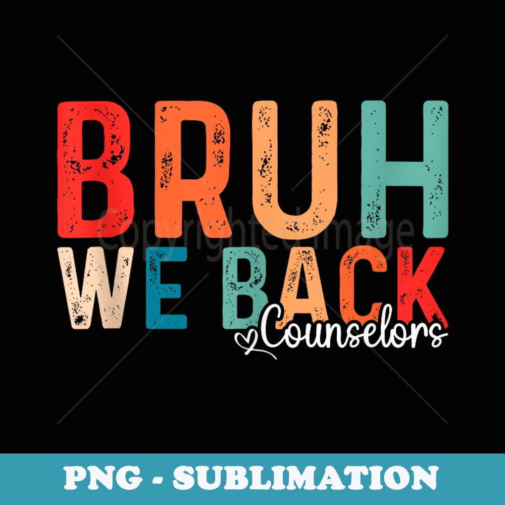 Back To School Counselor Bruh We Back Counselors - Stylish Sublimation Digital Download