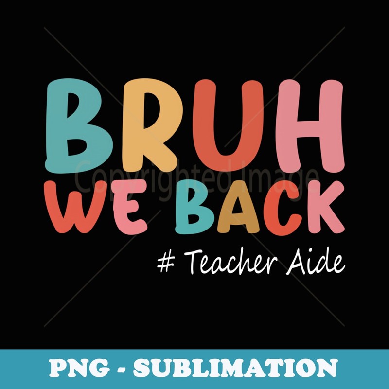 Funny First Day Of School Summer Bruh We Back Teacher Aide - Retro PNG Sublimation Digital Download