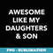 Im Awesome Like My Daughters and Son Parents Children - Decorative Sublimation PNG File