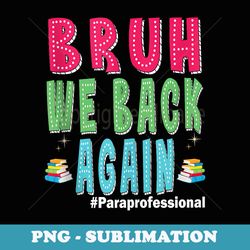 bruh we back retro back to school for paraprofessional - trendy sublimation digital download