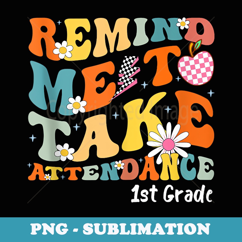 Remind Me to Take Attendance Groovy First Day of School - PNG Sublimation Digital Download