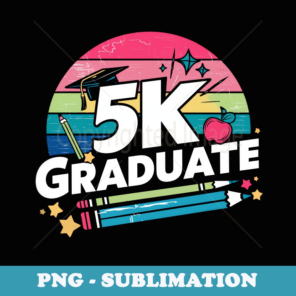 5K Graduate 2024 Funny 5K graduation - PNG Sublimation Digital Download