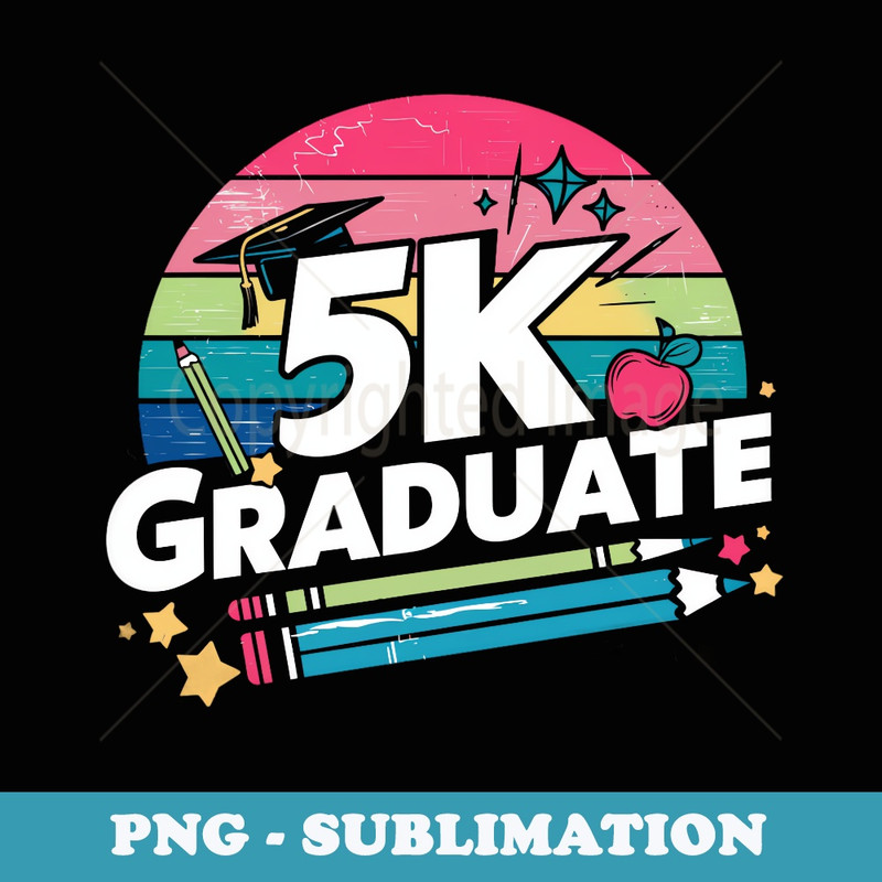 5K Graduate 2024 Funny 5K graduation - PNG Sublimation Digital Download