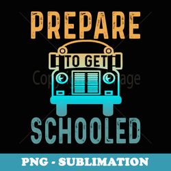 prepare to get schooled 2024 back-to-school teacher - stylish sublimation digital download