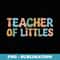 Groovy Teacher Of Littles Back To School Toddler Teacher - Signature Sublimation PNG File