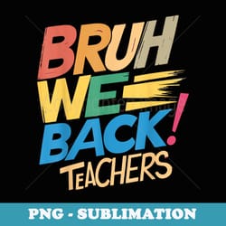 vintage bruh we back teachers retro back to school - png sublimation digital download