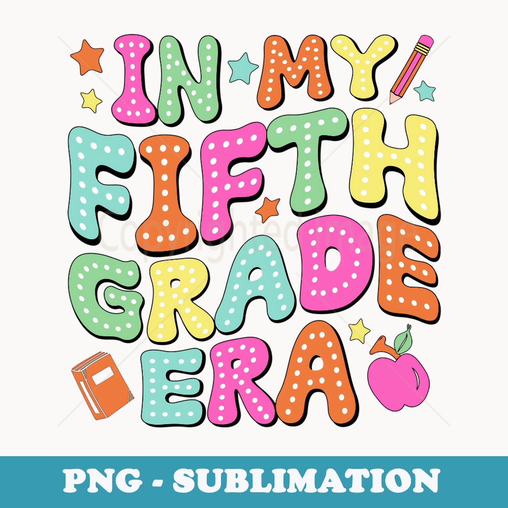 In My Fifth Grade Era Back To School 2024 5th Grade Teacher - Premium Sublimation Digital Download