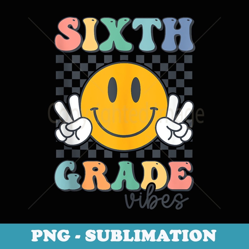Sixth Grade Vibes Retro Smile Back To School 6th Grade Team - PNG Sublimation Digital Download
