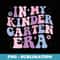In My Kindergarten Era Groovy Back To School Teacher Student - Aesthetic Sublimation Digital File