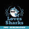 Just a Teacher Who Loves Sharks Shark Lover Back to School - Sublimation PNG File