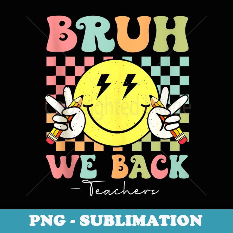 Bruh We Back Teachers Retro Vintage Back To School - Elegant Sublimation PNG Download