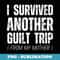 I Survived Another Guilt Trip From My Mother - Special Edition Sublimation PNG File