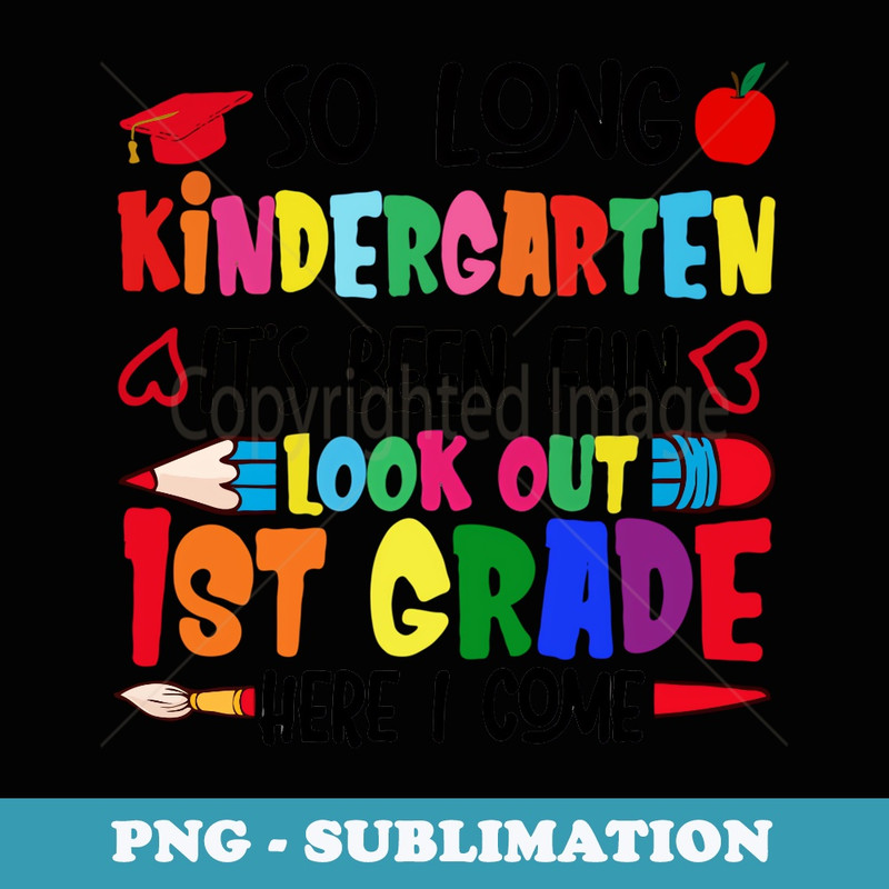 So Long Kindergarten Graduation 1st Grade Here I Come 2024 - PNG Transparent Sublimation Design