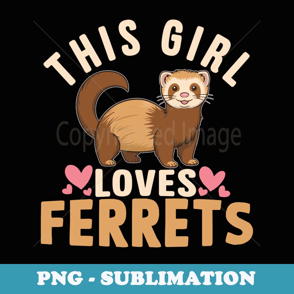 Ferret Girl Ferret Lover This Girl Loves Ferret - Exclusive PNG Sublimation Download