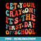 Get Your Cray On Its The First Day of School Teacher - Artistic Sublimation Digital File