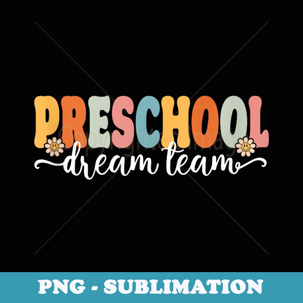 Preschool Dream Team Back To School Teachers Students - Aesthetic Sublimation Digital File