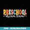 Preschool Dream Team Back To School Teachers Students - Aesthetic Sublimation Digital File