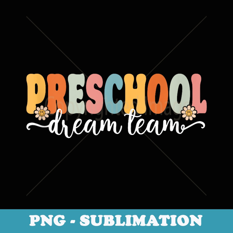 Preschool Dream Team Back To School Teachers Students - Aesthetic Sublimation Digital File
