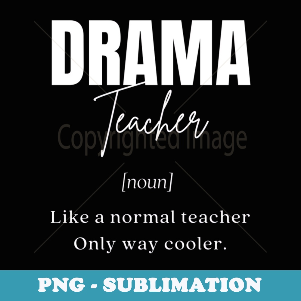 Funny Drama Teacher Definition for & Men - Exclusive Sublimation Digital File