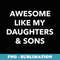 Im Awesome Like My Daughters and Sons Parents Children - Exclusive PNG Sublimation Download