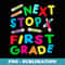 Next Stop First Grade Preschool Back To School 2024 - High-Resolution PNG Sublimation File
