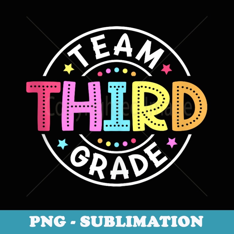 Team Third Grade Teacher Back To School 3rd Grade Squad - High-Resolution PNG Sublimation File
