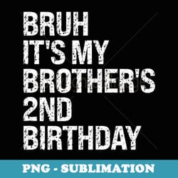 bruh its my brothers 2nd birthday prince crown happy funny - premium sublimation digital download