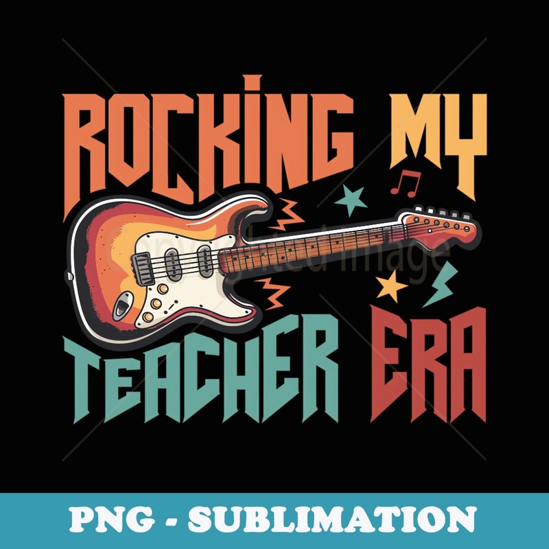Rocking My Teacher Era Guitar Music Teacher Back to School - Exclusive PNG Sublimation Download