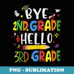 bye 2nd grade hello 3rd grade students back to school - unique sublimation png download