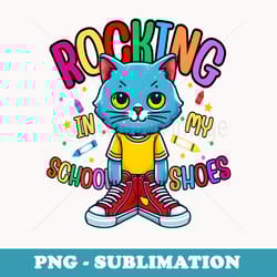 cat rocking i n my school shoes funny back to school student - png transparent sublimation file